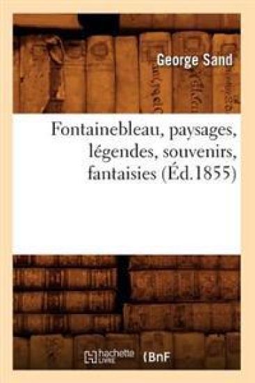 Fontainebleau, Paysages, Légendes, Souvenirs, Fantaisies (Éd.1855)