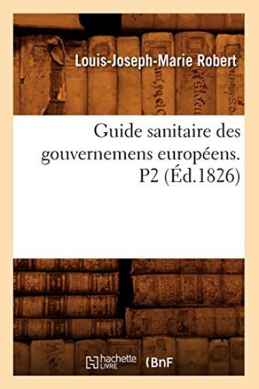Guide Sanitaire Des Gouvernemens Européens. P2 (Éd.1826)