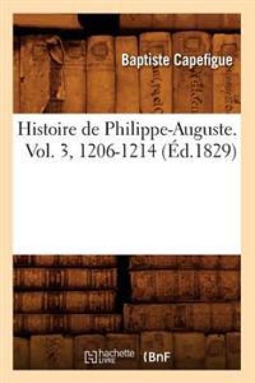 Histoire de Philippe-Auguste. Vol. 3, 1206-1214 (Éd.1829)