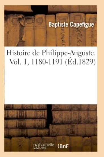 Histoire de Philippe-Auguste. Vol. 1, 1180-1191 (Éd.1829)