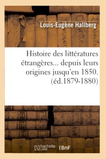 Histoire Des Littératures Étrangères Depuis Leurs Origines Jusqu'en 1850 (Éd.1879-1880)