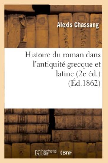 Histoire Du Roman Dans l'Antiquité Grecque Et Latine (2e Éd.) (Éd.1862)