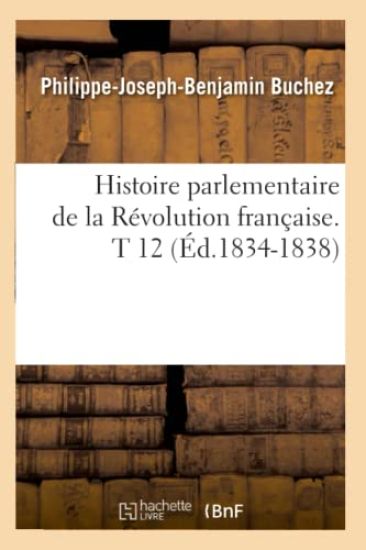 Histoire Parlementaire de la Révolution Française. T 12 (Éd.1834-1838)