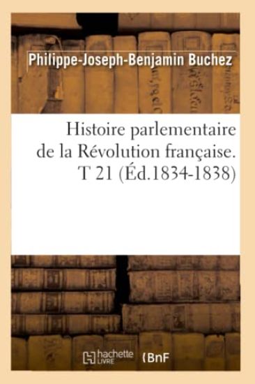 Histoire Parlementaire de la Révolution Française. T 21 (Éd.1834-1838)