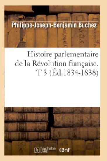 Histoire Parlementaire de la Révolution Française. T 3 (Éd.1834-1838)