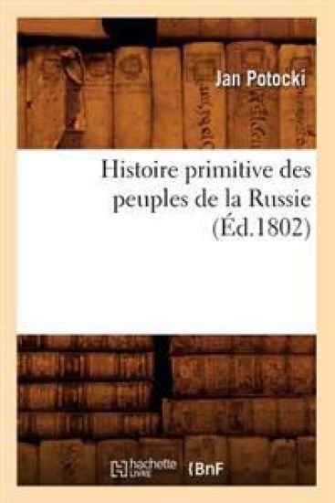 Histoire Primitive Des Peuples de la Russie, (Éd.1802)