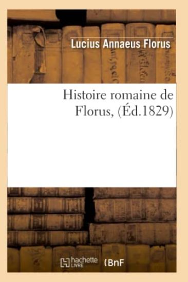 Histoire Romaine de Florus, (Éd.1829)