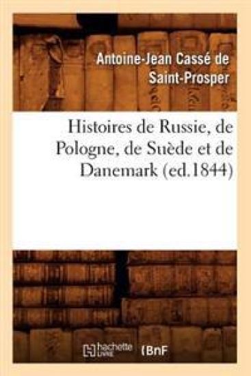 Histoires de Russie, de Pologne, de Suède Et de Danemark (Ed.1844)