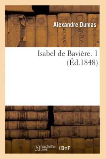 Isabel de Bavière. 1 (Éd.1848)