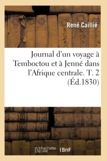 Journal d'Un Voyage À Temboctou Et À Jenné Dans l'Afrique Centrale. T. 2 (Éd.1830)