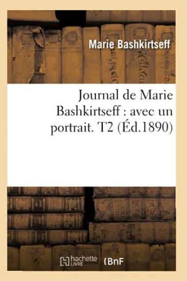 Journal de Marie Bashkirtseff: Avec Un Portrait. T2 (Éd.1890)