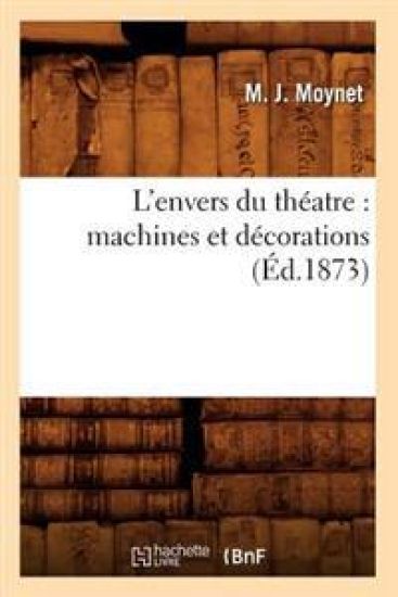 L'Envers Du Théatre: Machines Et Décorations (Éd.1873)