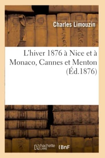 L'Hiver 1876 À Nice Et À Monaco, Cannes Et Menton (Éd.1876)