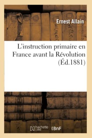 L'Instruction Primaire En France Avant La Révolution (Éd.1881)
