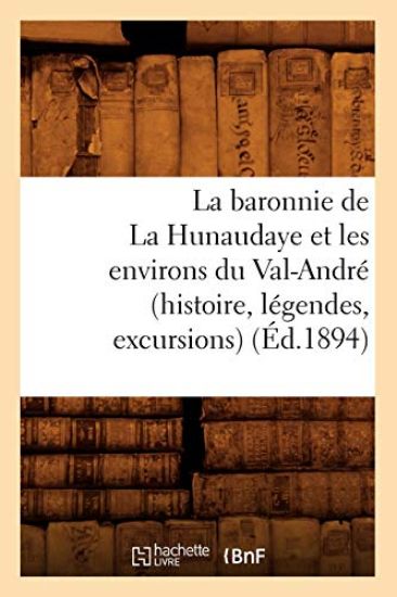 La Baronnie de la Hunaudaye Et Les Environs Du Val-André (Histoire, Légendes, Excursions) (Éd.1894)