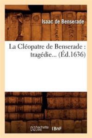 La Cléopatre de Benserade (Éd.1636)