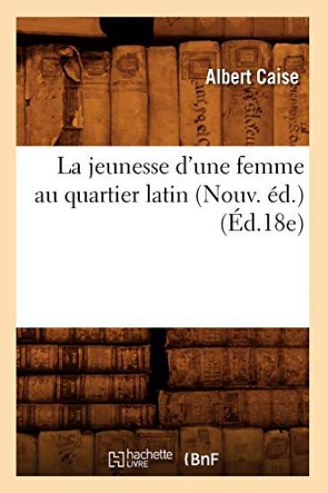 La Jeunesse d'Une Femme Au Quartier Latin (Nouv. Éd.) (Éd.18e)