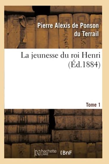 La Jeunesse Du Roi Henri. Tome 1 (Éd.1884)