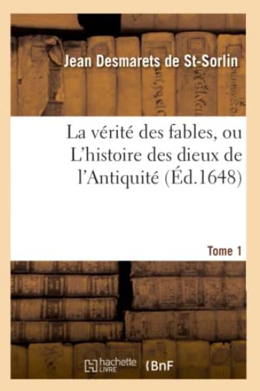 La Vérité Des Fables, Ou l'Histoire Des Dieux de l'Antiquité. Tome 1 (Éd.1648)