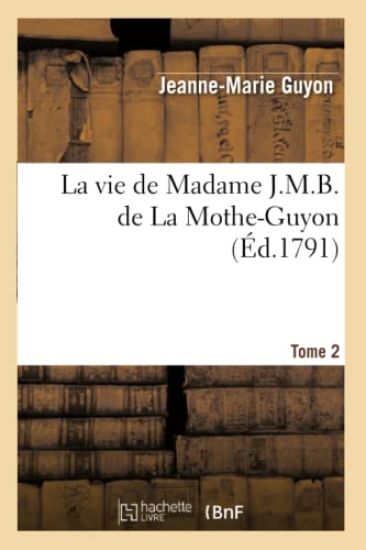 La Vie de Madame J.M.B. de la Mothe-Guyon. Tome 2 (Éd.1791)