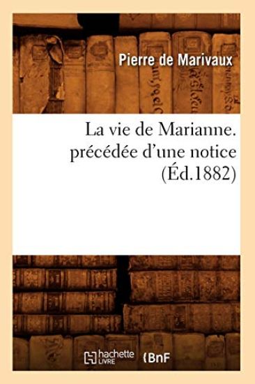 La Vie de Marianne. Précédée d'Une Notice (Éd.1882)