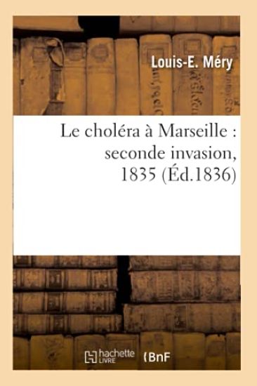 Le Choléra À Marseille: Seconde Invasion, 1835 (Éd.1836)