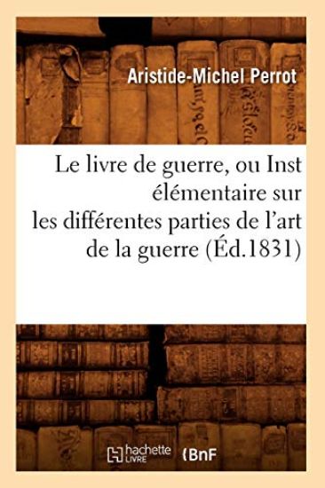 Le Livre de Guerre, Ou Inst Élémentaire Sur Les Différentes Parties de l'Art de la Guerre (Éd.1831)