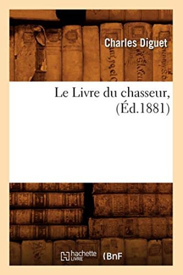 Le Livre Du Chasseur, (Éd.1881)