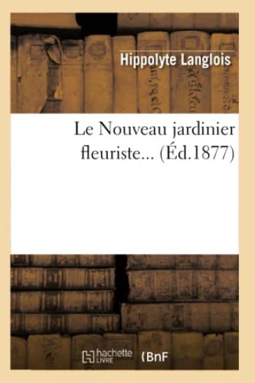 Le Nouveau Jardinier Fleuriste (Éd.1877)