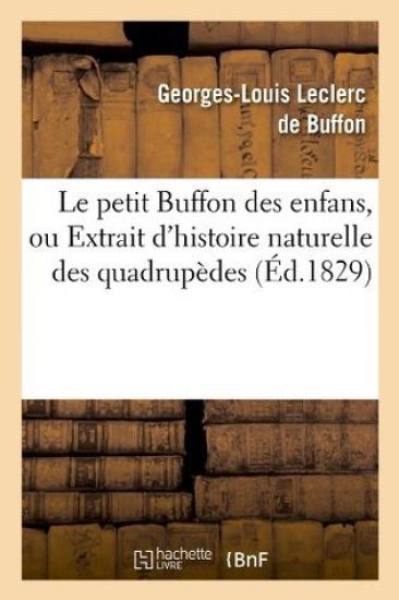 Le Petit Buffon Des Enfans, Ou Extrait d'Histoire Naturelle Des Quadrupèdes (Éd.1829)
