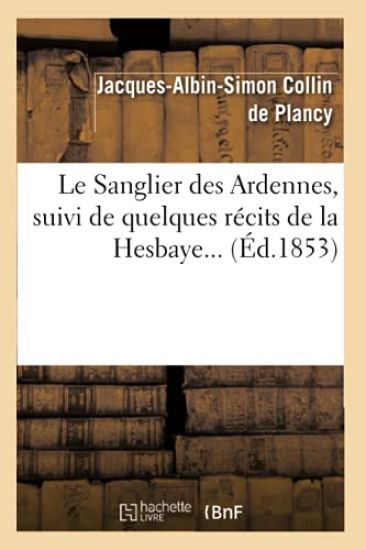 Le Sanglier Des Ardennes, Suivi de Quelques Récits de la Hesbaye (Éd.1853)
