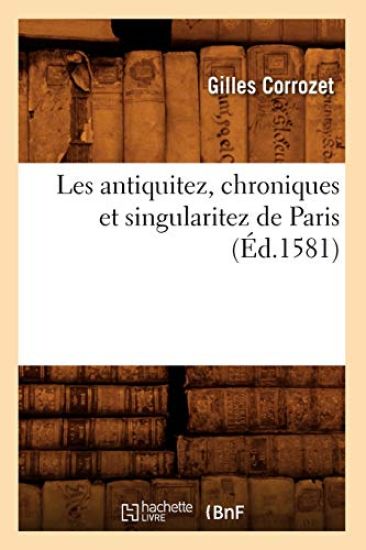 Les Antiquitez, Chroniques Et Singularitez de Paris (Éd.1581)