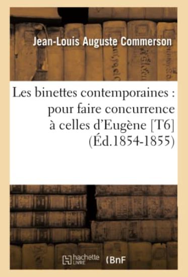 Les Binettes Contemporaines: Pour Faire Concurrence À Celles d'Eugène [T6] (Éd.1854-1855)