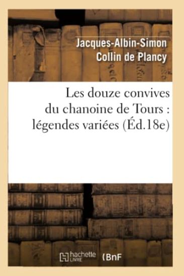 Les Douze Convives Du Chanoine de Tours: Légendes Variées (Éd.18e)
