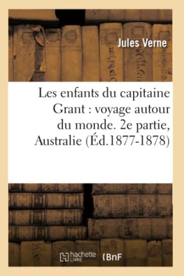 Les Enfants Du Capitaine Grant: Voyage Autour Du Monde. 2e Partie, Australie (Éd.1877-1878)
