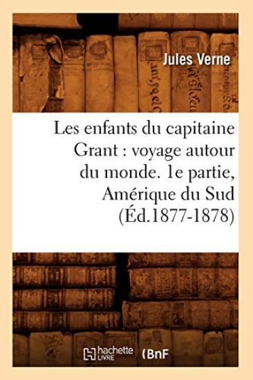 Les Enfants Du Capitaine Grant: Voyage Autour Du Monde. 1e Partie, Amérique Du Sud (Éd.1877-1878)