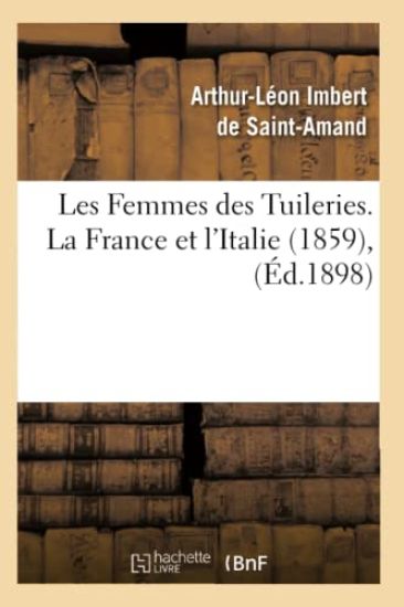 Les Femmes Des Tuileries. La France Et l'Italie (1859), (Éd.1898)