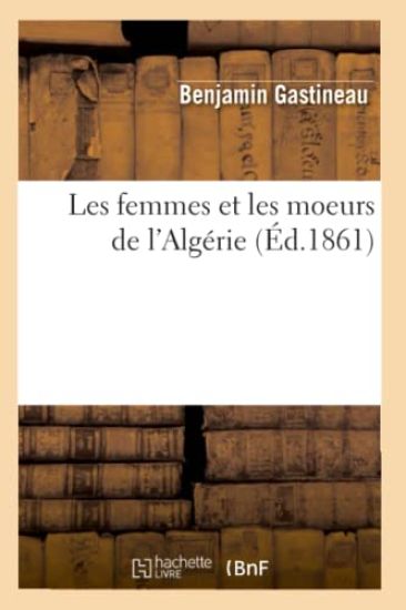 Les Femmes Et Les Moeurs de l'Algérie (Éd.1861)