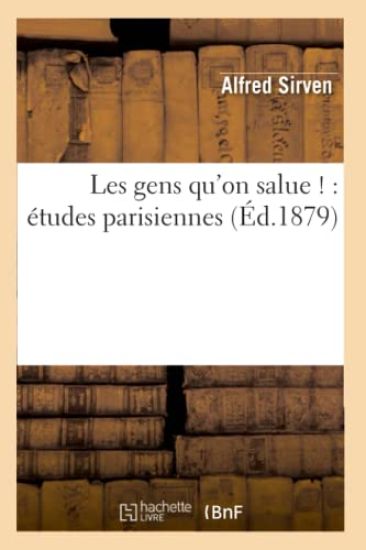 Les Gens Qu'on Salue !: Études Parisiennes (Éd.1879)