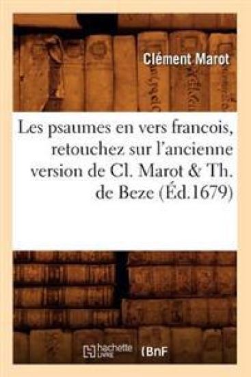 Les Psaumes En Vers Francois, Retouchez Sur l'Ancienne Version de CL. Marot & Th. de Beze (?d.1679)