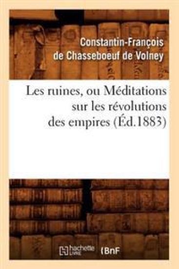 Les Ruines, Ou Méditations Sur Les Révolutions Des Empires (Éd.1883)