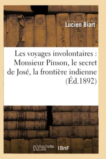 Les Voyages Involontaires: Monsieur Pinson, Le Secret de José, La Frontière Indienne (Éd.1892)
