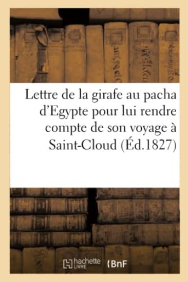 Lettre de la girafe au pacha d'Egypte pour lui rendre compte de son voyage à Saint-Cloud (Éd.1827)