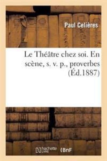 Le Théâtre Chez Soi. En Scène, S. V. P., Proverbes
