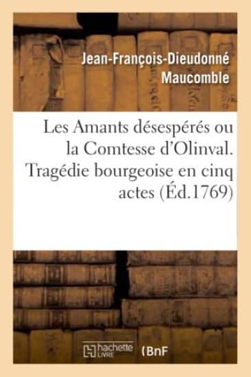 Les Amants Désespérés Ou La Comtesse d'Olinval. Tragedie Bourgeoise En Cinq Actes