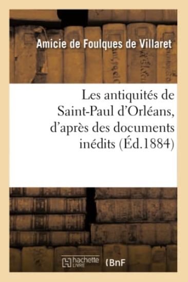 Les Antiquités de Saint-Paul d'Orléans, d'Après Des Documents Inédits