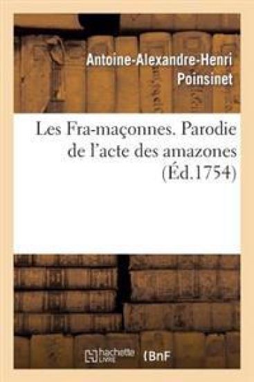 Les Fra-maçonnes. Parodie de l'acte des amazones dans l'opéra des Fêtes de l'amour de l'himen
