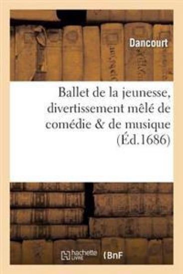 Ballet de la Jeunesse, Divertissement Mêlé de Comédie & de Musique