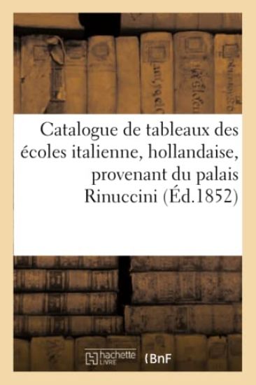 Catalogue de Tableaux Des Écoles Italienne, Holllandaise, Provenant Du Palais Rinuccini