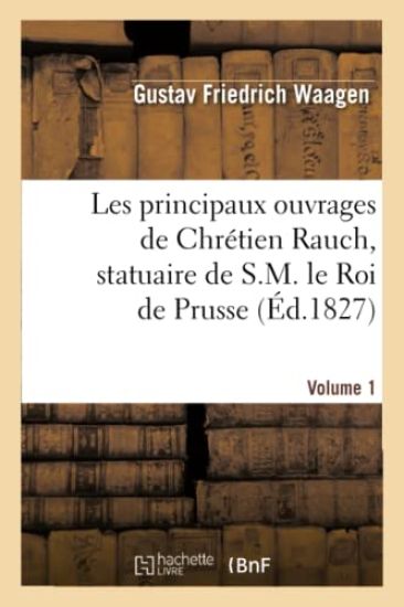 Les Principaux Ouvrages de Chrétien Rauch, Statuaire de S.M. Le Roi de Prusse